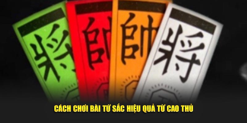 Cách chơi bài Tứ Sắc hiệu quả từ cao thủ