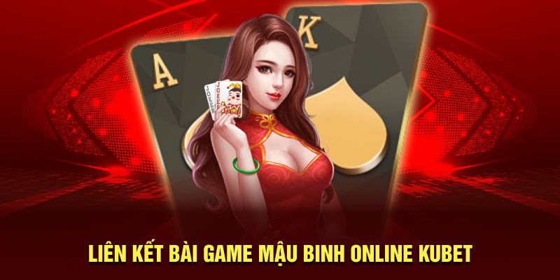 Liên kết bài game mậu binh online Kubet