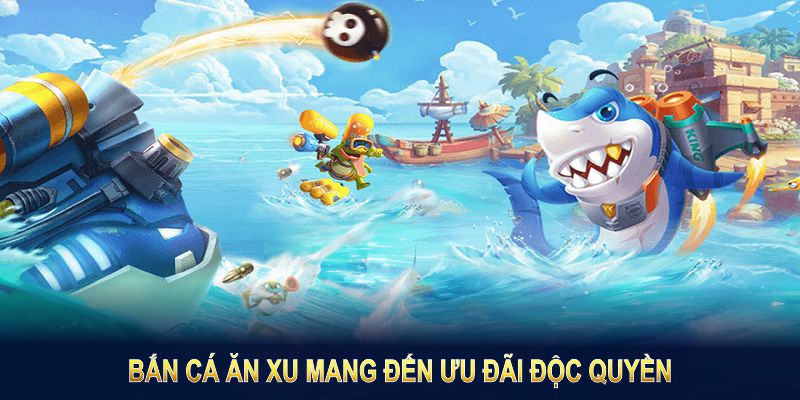 Bắn cá ăn xu mang đến ưu đãi độc quyền, tăng cơ hội nhận quà giá trị