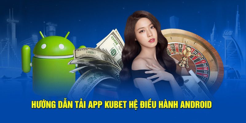 Hướng dẫn newbie quy trình tải app về hệ điều hành Android